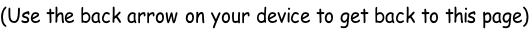 (Use the back arrow on your device to get back to this page)